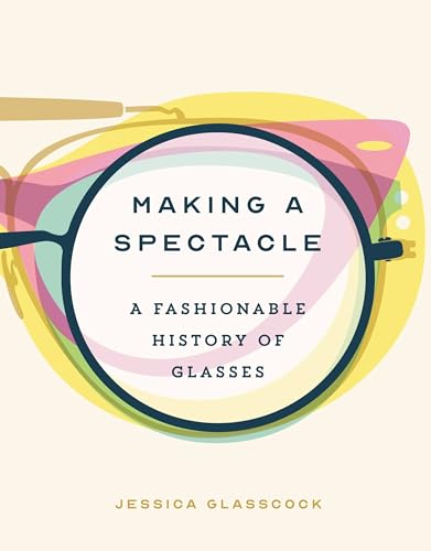 Making a Spectacle: A Fashionable History of Glasses von Black Dog & Leventhal Publishers