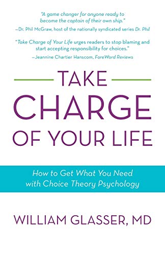 Take Charge of Your Life: How to Get What You Need with Choice-Theory Psychology von iUniverse