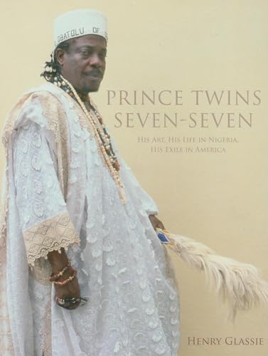 Prince Twins Seven-Seven: His Art, His Life in Nigeria, His Exile in America (African Expressive Cultures)