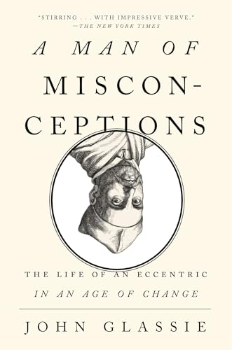 A Man of Misconceptions: The Life of an Eccentric in an Age of Change von Riverhead Books