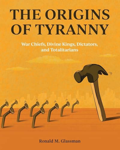 The Origins of Tyranny: War Chiefs, Divine Kings, Dictators, and Totalitarians von Cognella, Inc