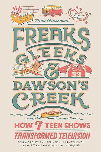 Freaks, Gleeks, and Dawson's Creek: How Seven Teen Shows Transformed Television von Running Press Adult