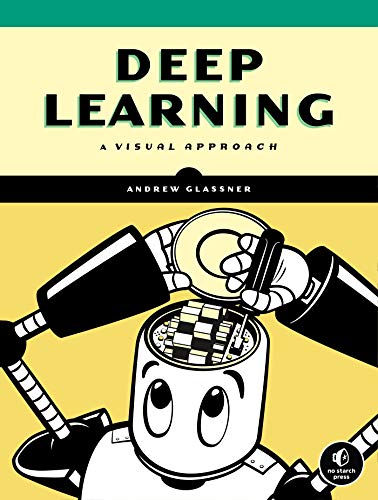 Deep Learning: A Visual Approach von No Starch Press