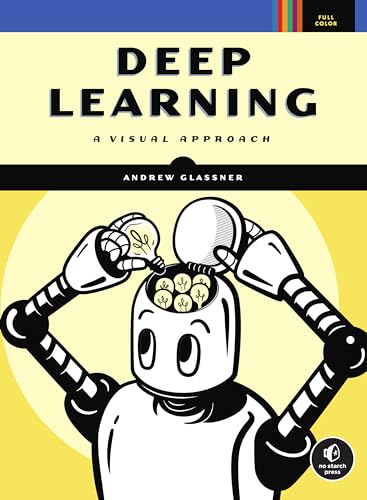 Deep Learning: A Visual Approach von No Starch Press