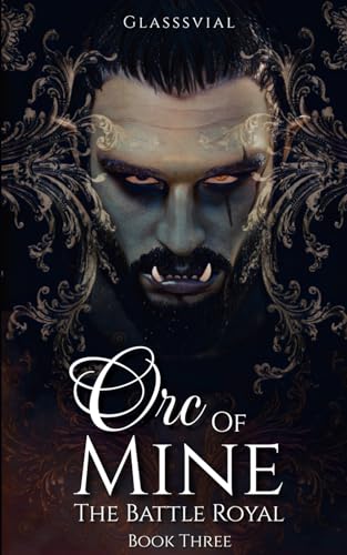 Orc of Mine: The Battle Royal; A Steamy Fantasy Monster Romance (Orc Of Mine Series, Book Three) von Independently published