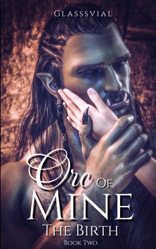 Orc of Mine: The Birth (Book Two) von Independently published