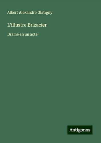 L'illustre Brizacier: Drame en un acte von Antigonos Verlag