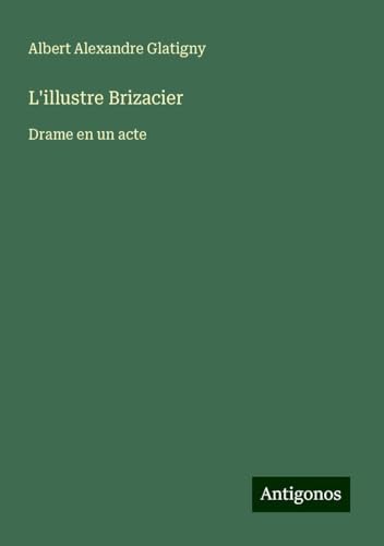 L'illustre Brizacier: Drame en un acte von Antigonos Verlag
