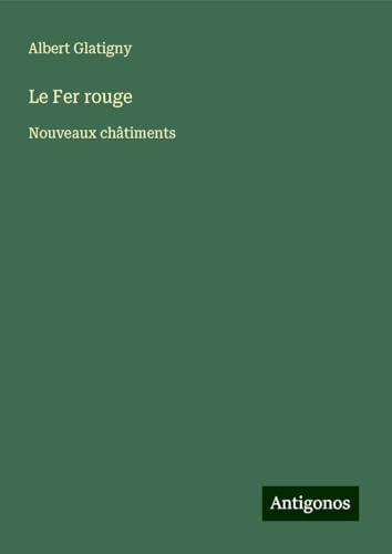 Le Fer rouge: Nouveaux châtiments von Antigonos Verlag