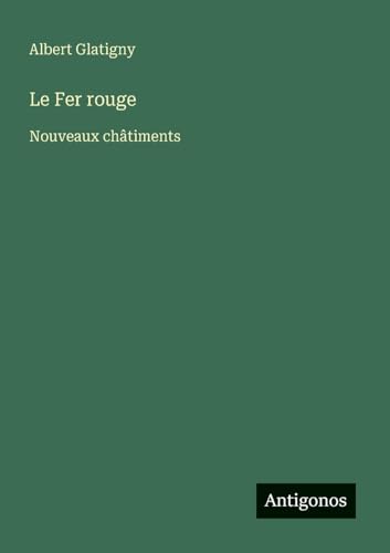 Le Fer rouge: Nouveaux châtiments von Antigonos Verlag