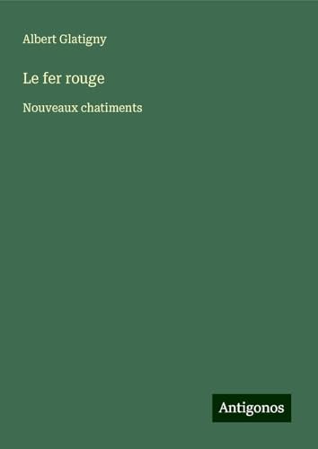 Le fer rouge: Nouveaux chatiments von Antigonos Verlag