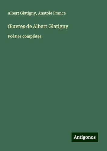 ¿uvres de Albert Glatigny: Poésies complètes von Antigonos Verlag