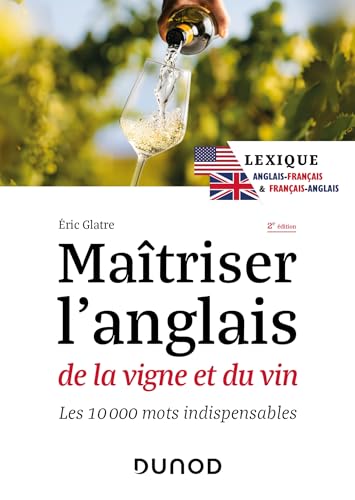 Maîtriser l'anglais de la vigne et du vin - 2e éd.: Les 10 000 mots indispensables von DUNOD