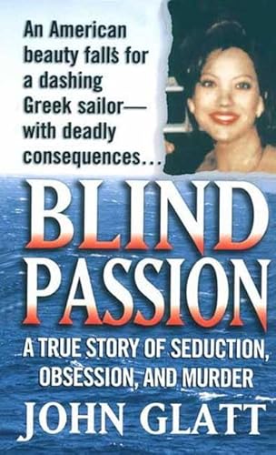Blind Passion: A True Story of Seduction, Obsession and Murder