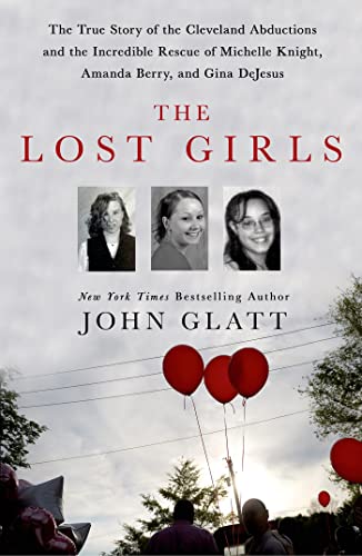 Lost Girls: The True Story of the Cleveland Abductions and the Incredible Rescue of Michelle Knight, Amanda Berry, and Gina DeJesus