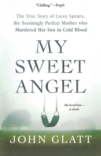 My Sweet Angel: The True Story of Lacey Spears, the Seemingly Perfect Mother Who Murdered Her Son in Cold Blood von St. Martin's Griffin