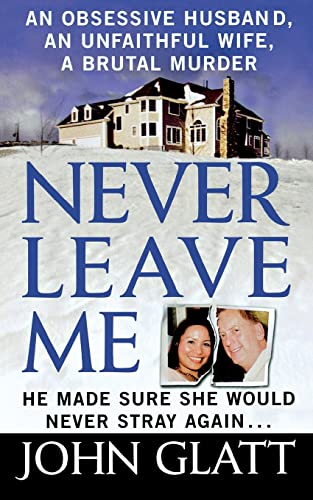 NEVER LEAVE ME: An Obsessive Husband, an Unfaithful Wife, a Brutal Murder von St. Martin's Griffin