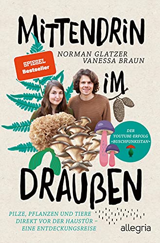 Mittendrin im Draußen: Pilze, Pflanzen und Tiere direkt vor der Haustür - eine Entdeckungsreise | Der Naturführer von den YouTube-Stars von Buschfunkistan Mittendrin im Draußen: Pilze, Pflanzen und Tiere direkt vor der Haustür - eine Entdeckungsreise | Der Naturführer von den YouTube-Stars von Buschfunkistan