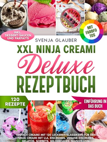 XXL Ninja Creami Deluxe Rezeptbuch: Einfach Creami! Mit 120 leckeren Klassikern für den Ninja Creami mit u.a. Eiscremes, Vegane Eiscremes, Gelatos, Sorbets, Milchshakes, Slushis uvm. von Mybestseller