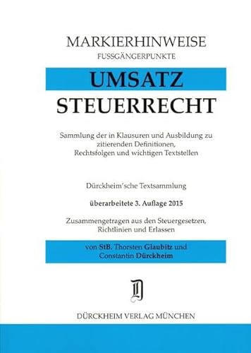 UMSATZSTEUERRECHT Markierhinweise/Fußgängerpunkte für das Steuerberaterexamen Nr. 500 (2015): Dürckheim'sche Markierhinweise: Kennzeichnen Sie mit ... den Steuergesetzen, Richtlinien und Erlassen