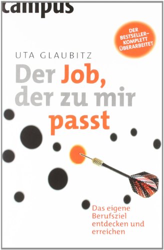 Der Job, der zu mir passt: Das eigene Berufsziel entdecken und erreichen: Das eigene Berufsziel entdecken und erreichen. Nachw. v. Ursula Wolf