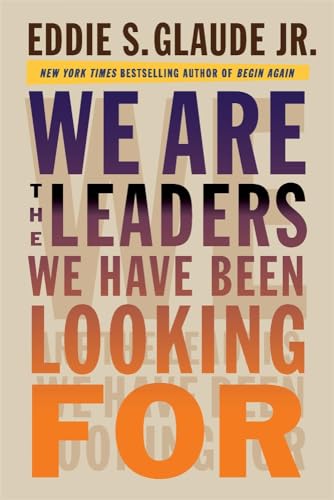 We Are the Leaders We Have Been Looking For (W. E. B. Du Bois Lectures)