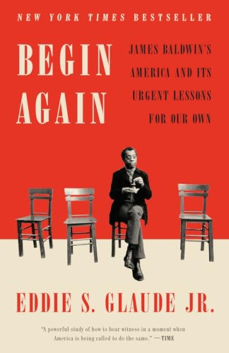 Begin Again: James Baldwin's America and Its Urgent Lessons for Our Own von Crown