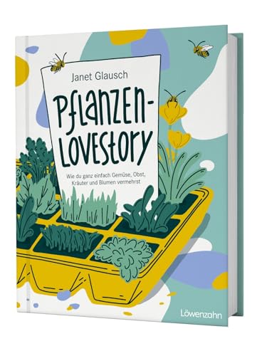 Pflanzen-Lovestory: Wie du ganz einfach Gemüse, Obst, Kräuter und Blumen vermehrst. Ökologisches Saatgut, samenfeste Sorten und nachhaltig Gärtnern. Pflanzen-Lovestory: Wie du ganz einfach Gemüse, Obst, Kräuter und Blumen vermehrst. Ökologisches Saatgut, samenfeste Sorten und nachhaltig Gärtnern.