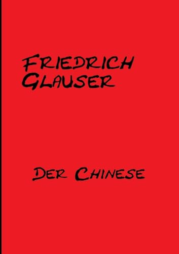 Der Chinese: Kriminalroman mit Wachtmeister Studer Der Chinese: Kriminalroman mit Wachtmeister Studer von tredition