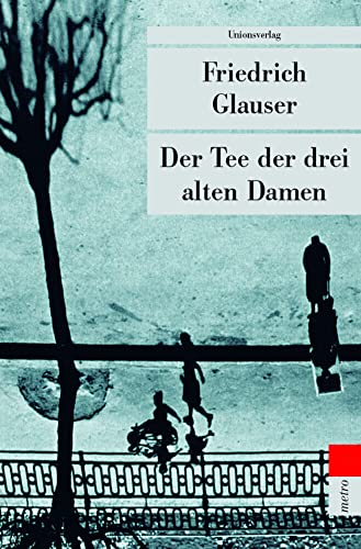Der Tee der drei alten Damen: Ein Genfer Kriminalroman. Herausgegeben und mit einem Nachwort von Mario Haldemann. Herausgegeben und mit einem Nachwort ... Ein Wachtmeister-Studer-Roman (metro) von Unionsverlag