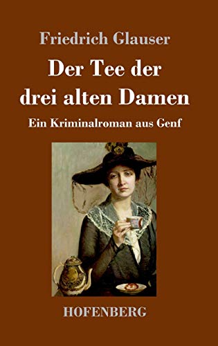 Der Tee der drei alten Damen: Ein Kriminalroman aus Genf von Hofenberg