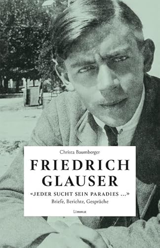 «Jeder sucht sein Paradies ...»: Briefe, Berichte, Gespräche