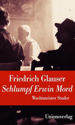 Schlumpf Erwin Mord (Wachtmeister Studer): Jubiläumsausgabe (Unionsverlag Taschenbücher): Wachtmeister Studer. Herausgegeben und mit einem Nachwort ... Kriminalroman. Ein Wachtmeister-Studer-Roman