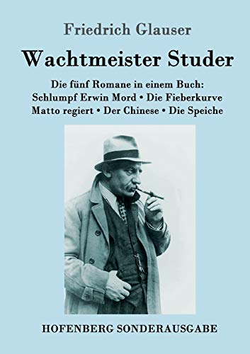 Wachtmeister Studer Die fünf Romane in einem Buch: Schlumpf Erwin Mord / Die Fieberkurve / Matto regiert / Der Chinese / Die Speiche