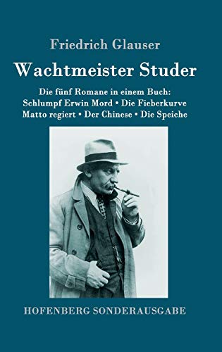 Wachtmeister Studer Die fünf Romane in einem Buch: Schlumpf Erwin Mord / Die Fieberkurve / Matto regiert / Der Chinese / Die Speiche