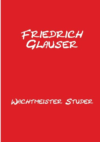 Wachtmeister Studer: Mit einem Essay zu Friedrich Glauser Wachtmeister Studer: Mit einem Essay zu Friedrich Glauser von tredition