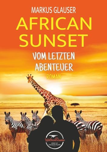 African Sunset: Vom letzten Abenteuer (Wolkenträume – Spirit of the Bush Pilots)