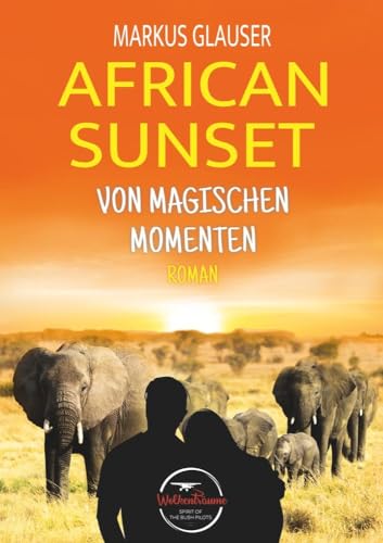 African Sunset: Von magischen Momenten (Wolkenträume – Spirit of the Bush Pilots)