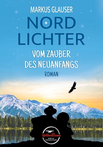 Nordlichter: Vom Zauber des Neuanfangs (Wolkenträume – Spirit of the Bush Pilots) von tolino media