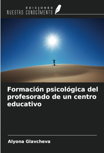 Formación psicológica del profesorado de un centro educativo von Ediciones Nuestro Conocimiento