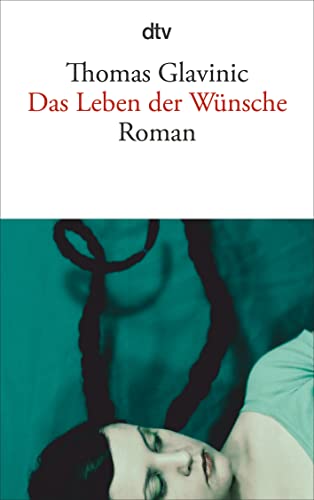 Das Leben der Wünsche: Roman von dtv Verlagsgesellschaft