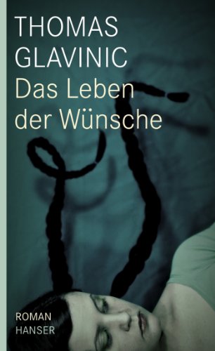 Das Leben der Wünsche: Roman Das Leben der Wünsche: Roman