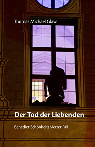 Der Tod der Liebenden: Benedict Schönheits vierter Fall (Benedict Schönheit ermittelt)