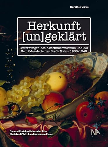 Herkunft [un]geklärt: Erwerbungen des Altertumsmuseums und der Gemäldegalerie der Stadt Mainz 1933-1945 von Nünnerich-Asmus
