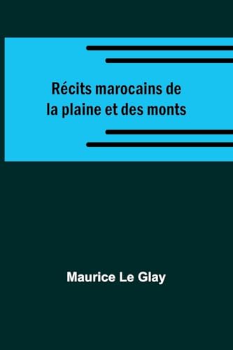 Récits marocains de la plaine et des monts von Alpha Edition