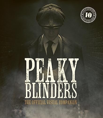 Peaky Blinders: The Official Visual Companion: The Official Visual Celebration