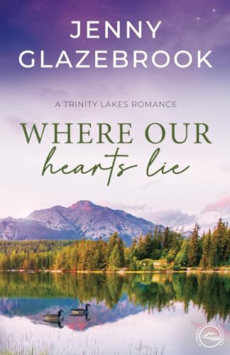 Where Our Hearts Lie: A Contemporary Christian Romance: A Trinity Lakes Romance