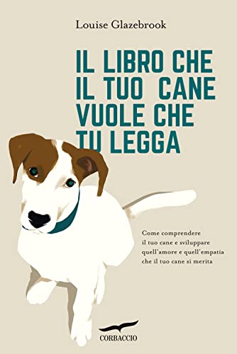 Il libro che il tuo cane vuole che tu legga (I libri del benessere)