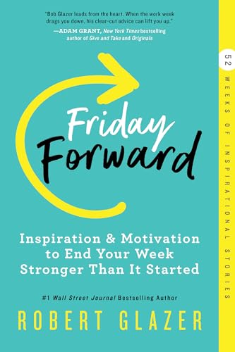 Friday Forward: Inspiration & Motivation to End Your Week Stronger Than It Started (Inspiring Leadership Book for Business Professionals)