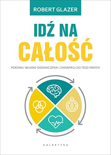 Idź na całość: Pokonaj własne ograniczenia i zainspiruj do tego innych